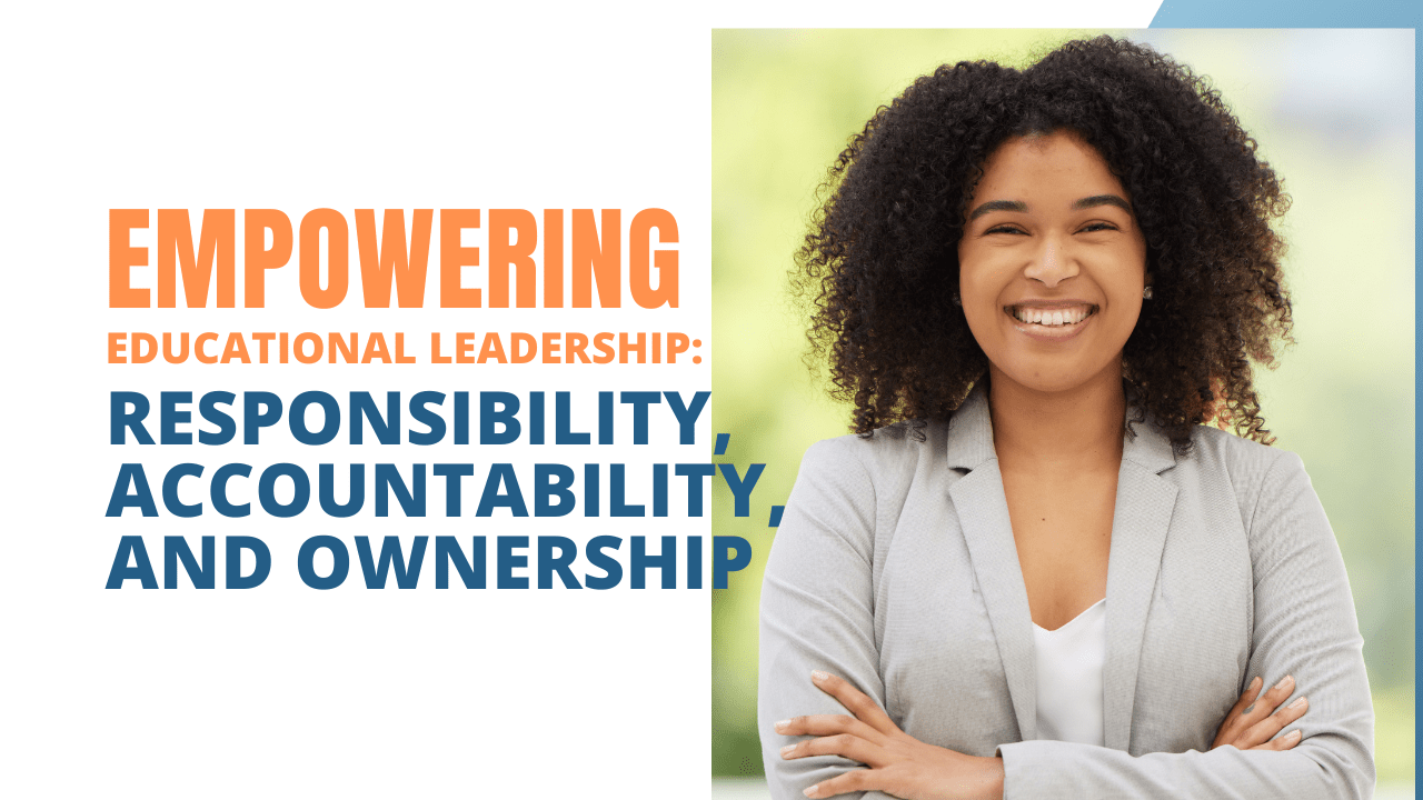 Empowering Educational Leadership: Responsibility, Accountability, and Ownership