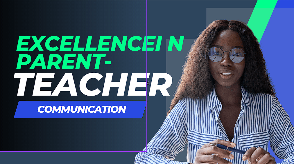Excellence in Parent-Teacher Communication: Building Relationships for Positive Influence