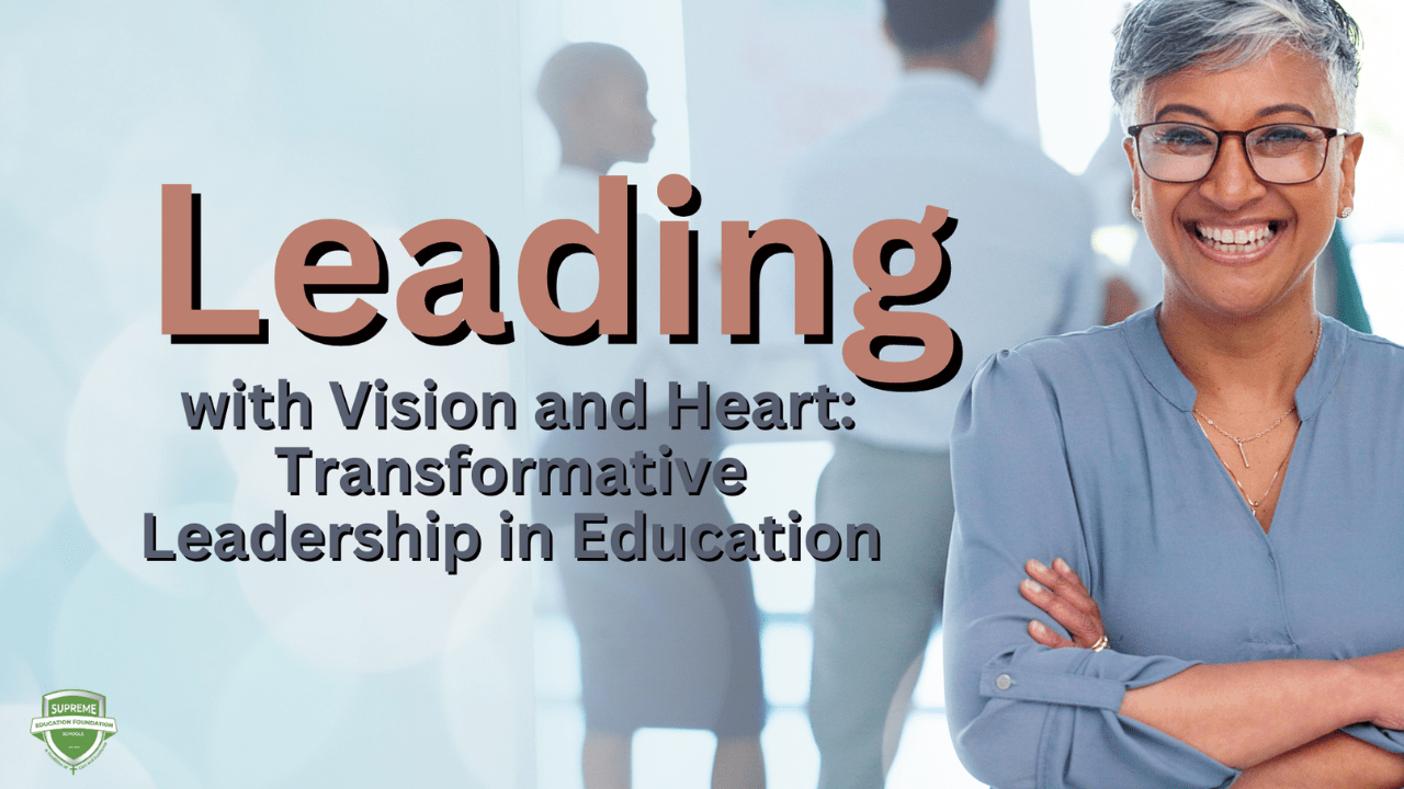 Leading with Vision and Heart: Transformative Leadership in Education